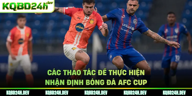 Các thao tác để thực hiện nhận định bóng đá AFC Cup