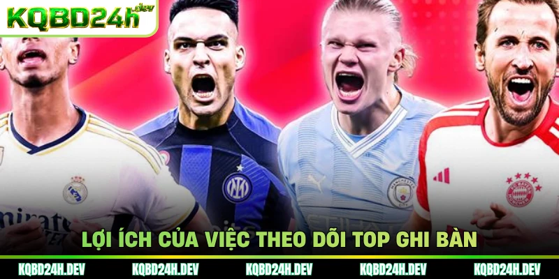 Lợi ích của việc theo dõi top ghi bàn 