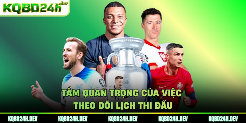 Tầm quan trọng của việc theo dõi lịch thi đấu